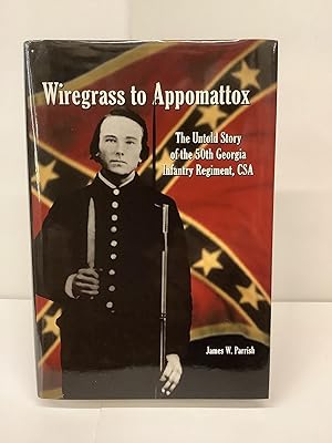 Wiregrass to Appomattox: The Untold Story of the 50th Georgia Infantry Regiment, CS