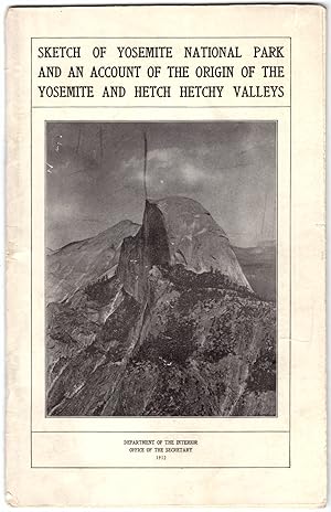 Sketch of Yosemite National Park and Account of the Origin of the Yosemite and Hetch Hetchy Valleys