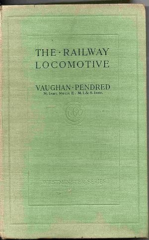 The Railway Locomotive. What It Is and Why it is What it is. (Westminster Series)