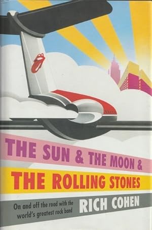 The Sun & the Moon & the Rolling Stones: On and Off the Road with the World's Greatest Rock Band