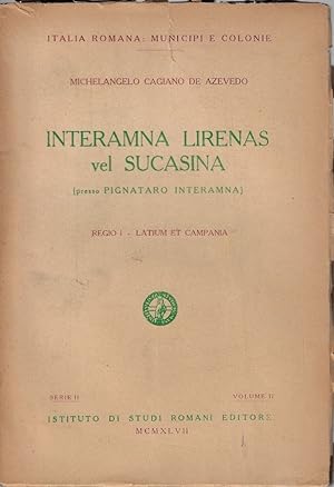 Interamna Lirenas vel Sucasina (presso Pignataro Interamna) : Regio 1., Latium et Campania