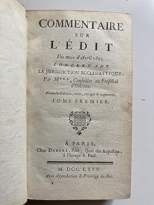 Commentaire sur l'Edit du mois d'avril 1695. Concernant la jurisdiction ecclésiastique. Tome prem...