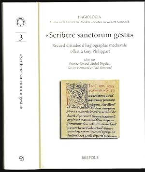 ""Scribere sanctorum gesta". Recueil d'études d'hagiographie médiévale offert à Guy Philippart