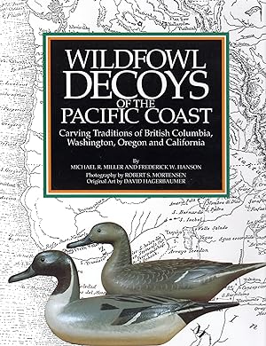 Wildfowl Decoys of the Pacific Coast: Carving Traditions of British Columbia, Washington, Oregon ...