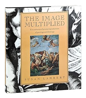 The Image Multiplied: Five Centuries of Printed Reproductions of Paintings and Drawings
