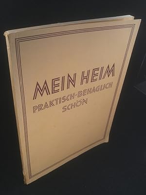 Mein Heim - praktisch, behaglich, schön: Anregungen für die Gestaltung und Pflege der Wohnung.