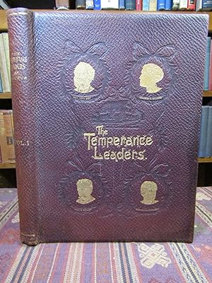The Temperance Leaders of America. Vol. I. (Part I: Biographies; Part II: Speeches and Lectures o...