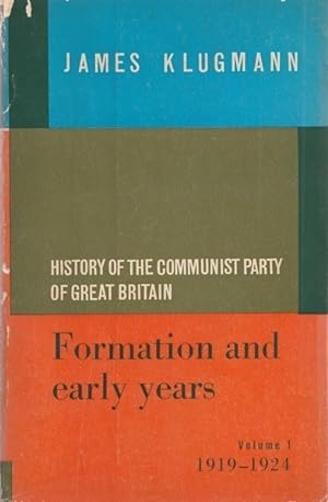 History of the Communist Party of Great Britain: Formation and Early Year - Volume One 1919-1924
