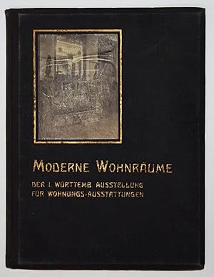 Moderne Wohnräume. Interieurs, Gruppen und Einzelmöbel aus der I. Württembergischen Ausstellung f...
