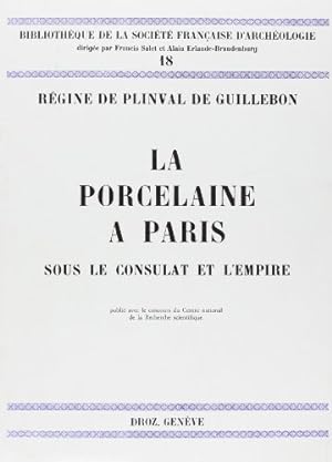La porcelaine à Paris sous le Consulat et l'Empire.