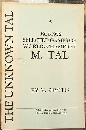 The Unknown Tal, 1951-1956: Selected Games of World-Champion M. Tal