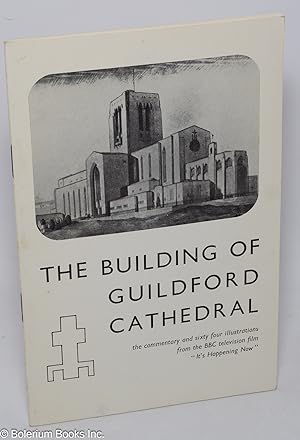 The Building of Guildford Cathedral: The commentary and sixty four illustrations from the BBC tel...