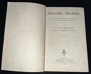 Scientific Idealism Or Matter And Force And Their Relation To Life And Consciousness