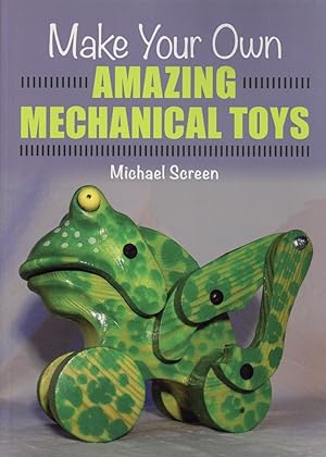 Make Your Own Amazing Mechanical Toys