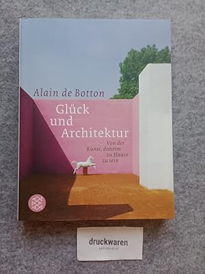 Glück und Architektur. Von der Kunst, daheim zu Hause zu sein.