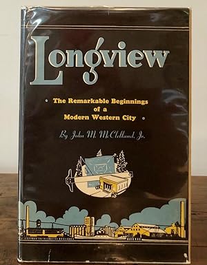 Longview.The Remarkable Beginnings of a Modern Western City - SIGNED by Author
