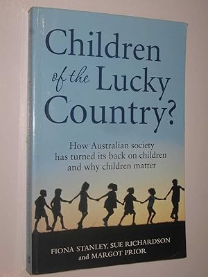 Children of the Lucky Country? : How Australian Society Has Turned Its Back on Children and Why C...
