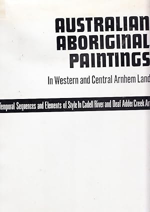 AUSTRALIAN ABORIGINAL PAINTINGS. In Western And Central Arnhem Land. Temporal Sequence and Elemen...