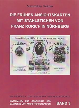 Die frühen Ansichtskarten mit Stahlstichen von Franz Rorich in Nürnberg : ein Werkbuch zur Geschi...