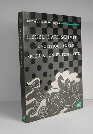 Hegel, Carl Schmitt. Le politique entre spéculation et positivité