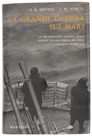 LA GRANDE GUERRA SUI MARI. Storia delle azioni delle Marine Militari nella Seconda Guerra Mondiale.:
