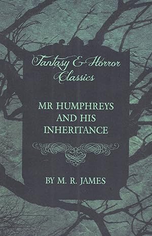 Mr Humphreys And His Inheritance : Fantasy & Horror Classics :