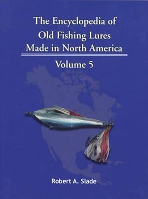 The Encyclopedia of Old Fishing Lures Made in North America, Volume 5: De-E