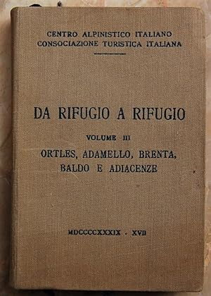 DA RIFUGIO A RIFUGIO. VOLUME III. ORTLES, ADAMELLO, BRENTA, BALDO E ADIACENZE.