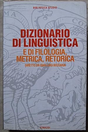 DIZIONARIO DI LINGUISTICA E DI FILOLOGIA, METRICA, RETORICA.