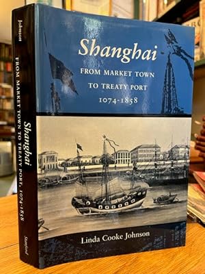 Shanghai: From Market Town To Treaty Port, 1074-1858