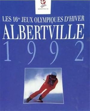 Albertville 1992 les 16es jeux olympiques d'hiver - Dominique Grimault