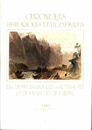 Chroniques historiques et l gendaires du d partement des Hautes-Alpes et de la Vall e de l'Ubaye ...