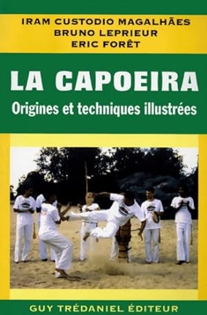 La Capoeira : Origines et techniques illustr es - Iram Custodio Magalh es