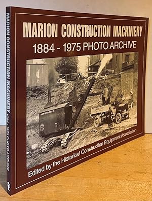 Marion Construction Machinery: 1884-1975 Photo Archive; Including Shovels, Draglines, Backhoes, C...