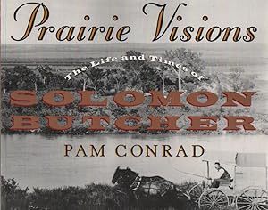 Prairie Visions The Life and Times of Solomon Butcher
