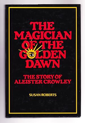 The Magician of the Golden Dawn, The Story of Aleister Crowley