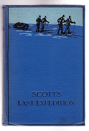 Scott's Last Expedition, The Personal Journals of Captain R. G. Scott, R.N., C.V.O., on His Journ...