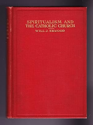Spiritualism and the Catholic Church, being a Discussion by Will J. Erwood and Rev. F. J. Flannagan