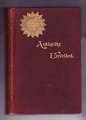 Antiquity Unveiled. Ancient Voices from the Spirit Realms Disclose the Most Startling Revelations...