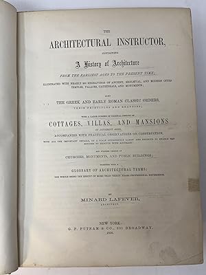 THE ARCHITECTURAL INSTRUCTOR, containing A History of Architecture from the Earliest Ages to the ...