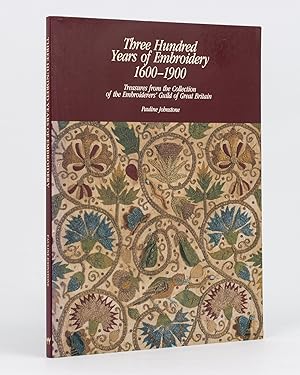 Three Hundred Years of Embroidery, 1600-1900. Treasures from the Collection of the Embroiderers' ...