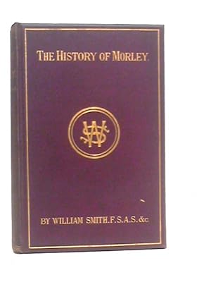 The History and Antiquities of Morley, in the West Riding of Yorkshire