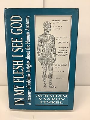 In My Flesh I See God; A Treasury of Rabbinic Insights about the Human Anatomy