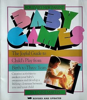 Baby Games: The Joyful Guide to Child's Play from Birth to Three Years