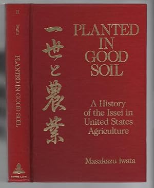 Planted in Good Soil: A History of the Issei in the United States Agriculture - Volume Two