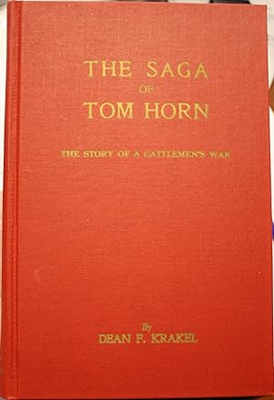 The Saga of Tom Horn The Story of a Cattlemen's War With Personal Narratives, Newspaper Accounts ...