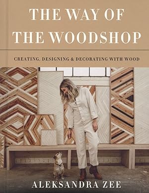 The Way of the Woodshop: Creating, Designing & Decorating with Wood