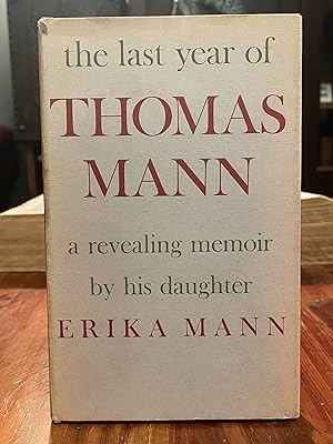 The Last Year of Thomas Mann [FIRST EDITION]; A revealing memoir by his daughter