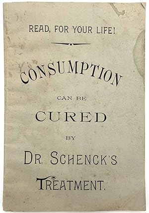 Read for your Life! Consumption can be Cured by Dr. Schenck's Treatment