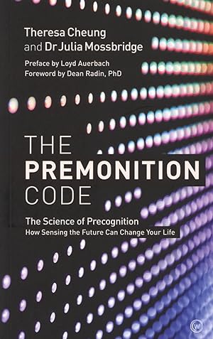 The Premonition Code: The Science of Precognition, How Sensing the Future Can Change Your Life